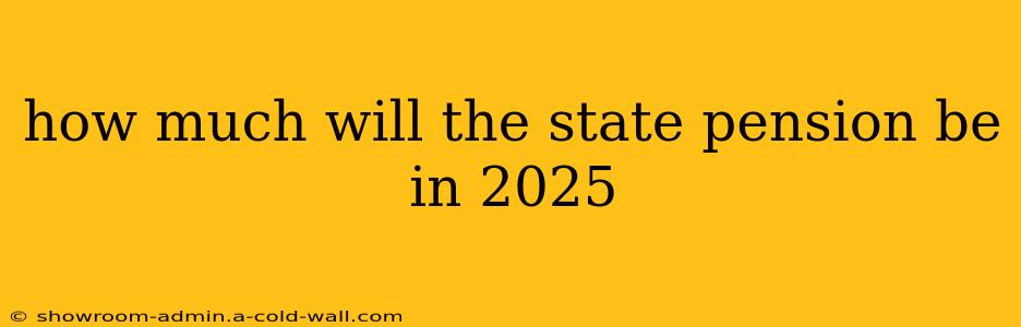 how much will the state pension be in 2025