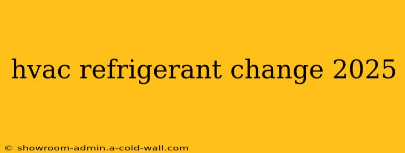 hvac refrigerant change 2025