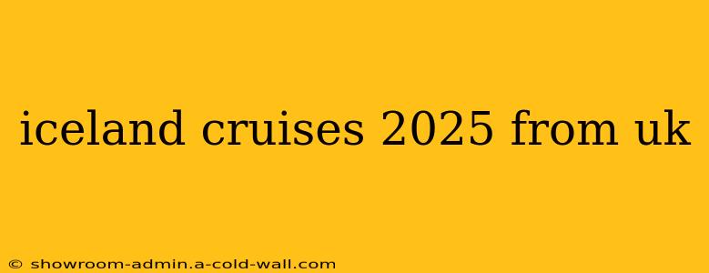 iceland cruises 2025 from uk