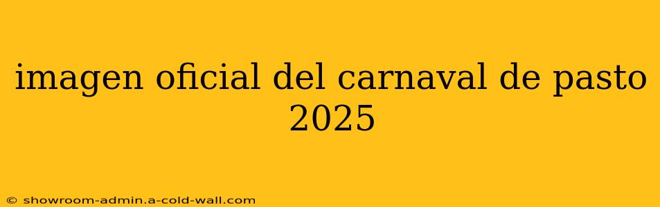 imagen oficial del carnaval de pasto 2025