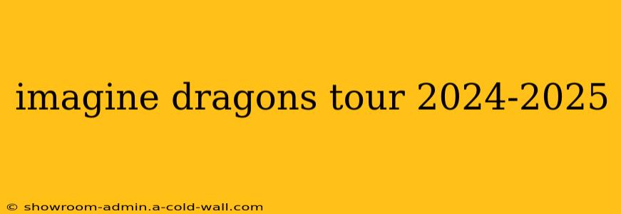 imagine dragons tour 2024-2025