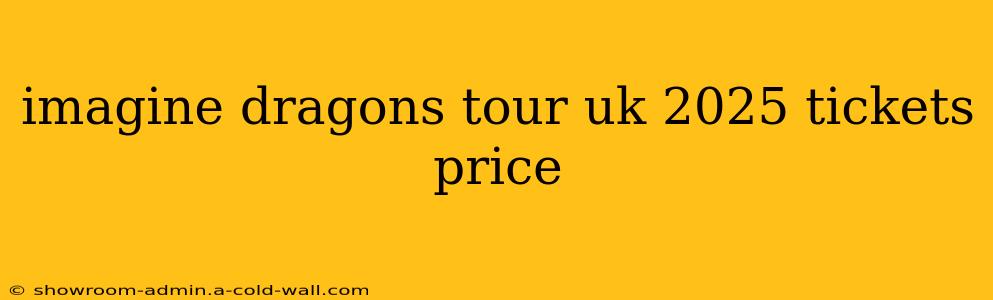 imagine dragons tour uk 2025 tickets price