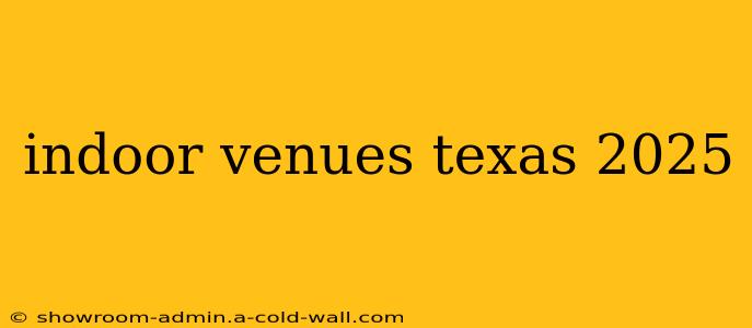 indoor venues texas 2025