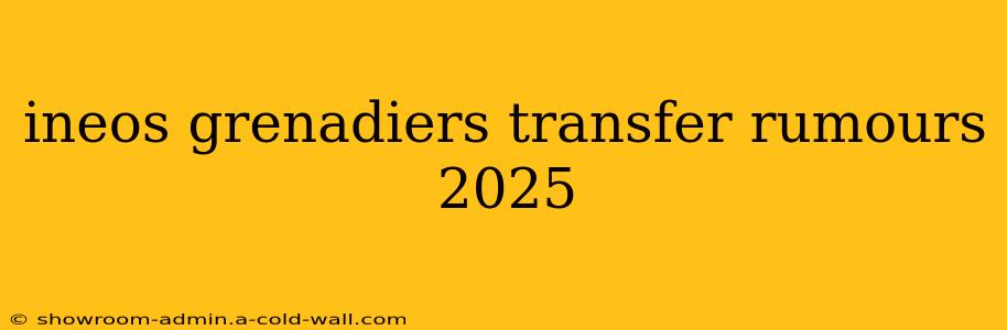 ineos grenadiers transfer rumours 2025