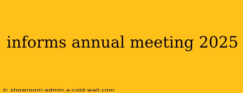 informs annual meeting 2025