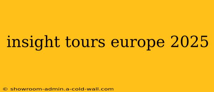 insight tours europe 2025