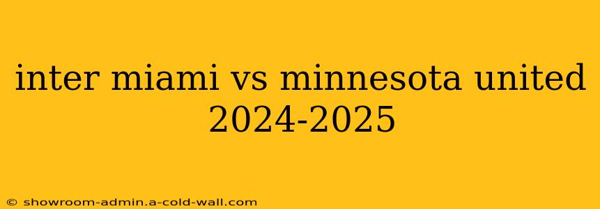 inter miami vs minnesota united 2024-2025