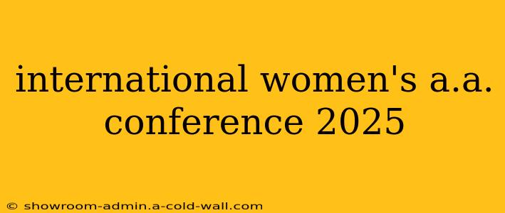 international women's a.a. conference 2025