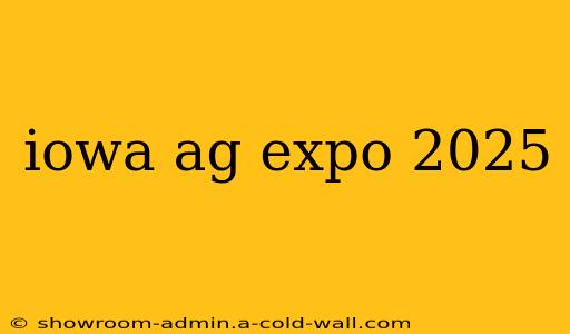 iowa ag expo 2025