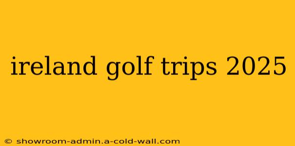 ireland golf trips 2025