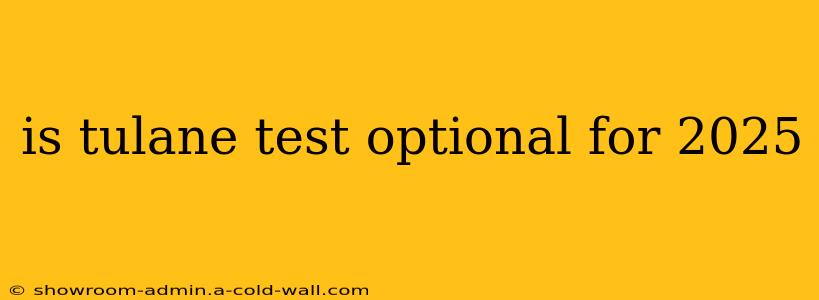 is tulane test optional for 2025