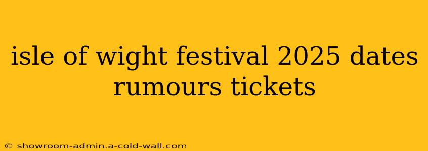 isle of wight festival 2025 dates rumours tickets