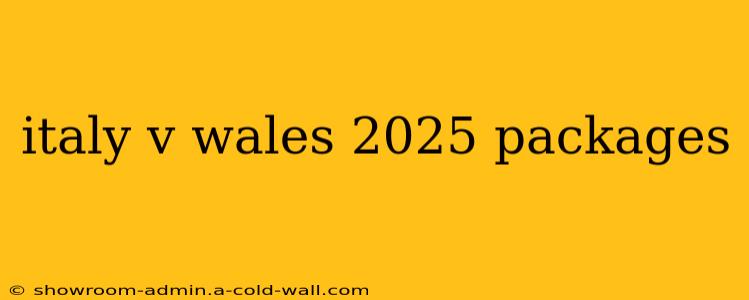 italy v wales 2025 packages