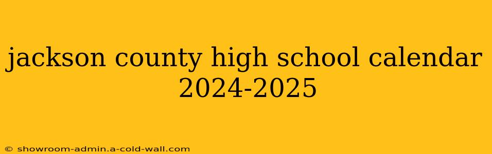 jackson county high school calendar 2024-2025