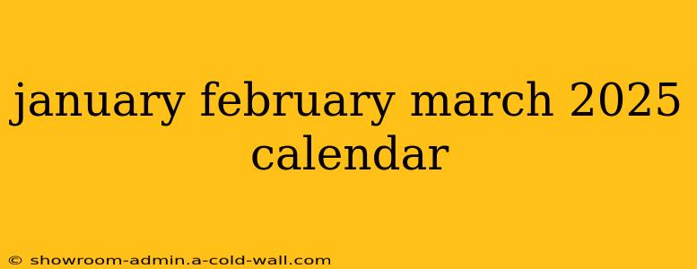 january february march 2025 calendar