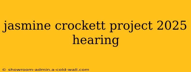 jasmine crockett project 2025 hearing