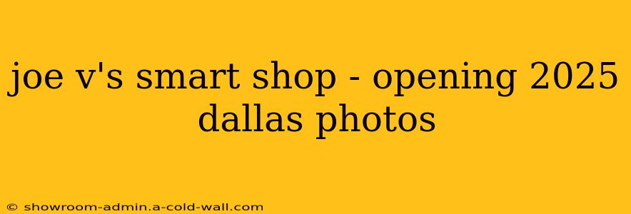 joe v's smart shop - opening 2025 dallas photos