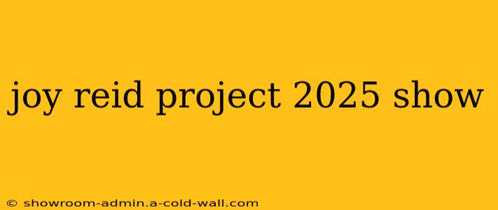 joy reid project 2025 show