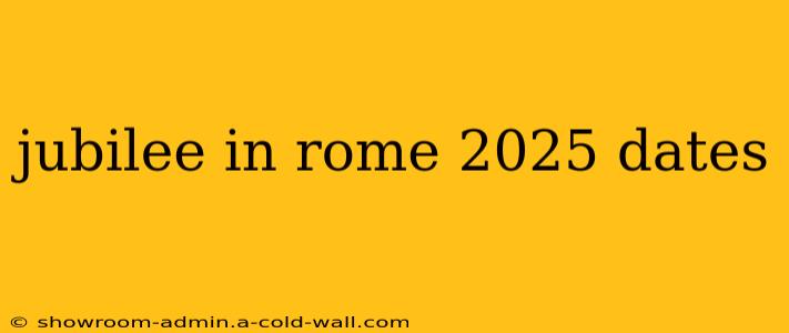 jubilee in rome 2025 dates