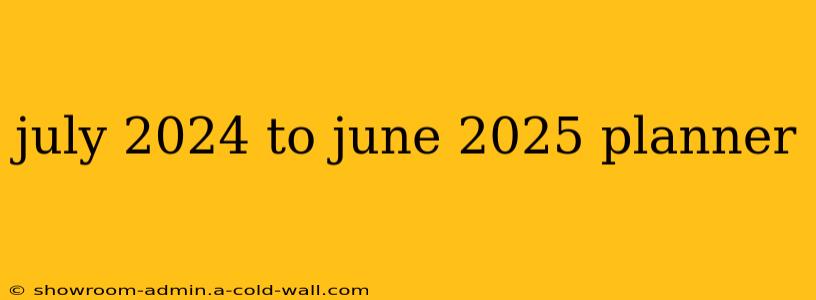 july 2024 to june 2025 planner