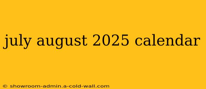 july august 2025 calendar