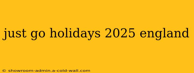 just go holidays 2025 england