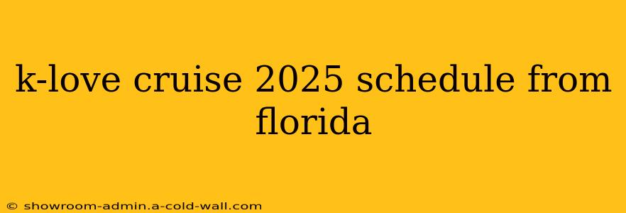 k-love cruise 2025 schedule from florida