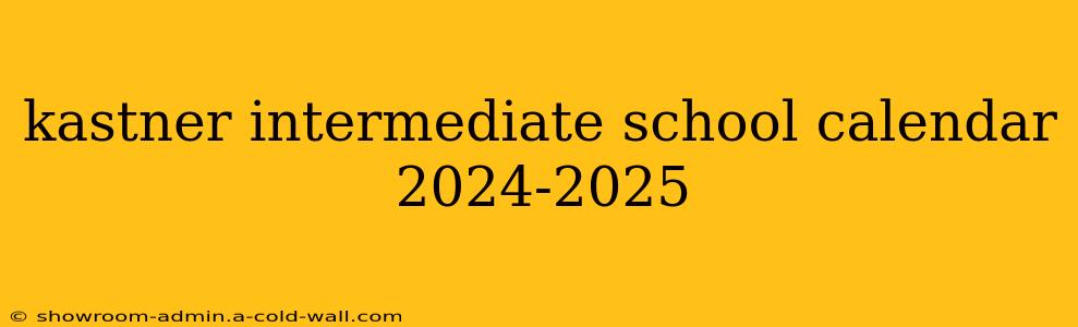 kastner intermediate school calendar 2024-2025