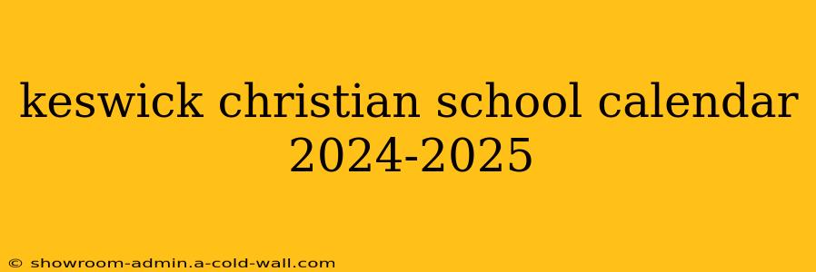 keswick christian school calendar 2024-2025