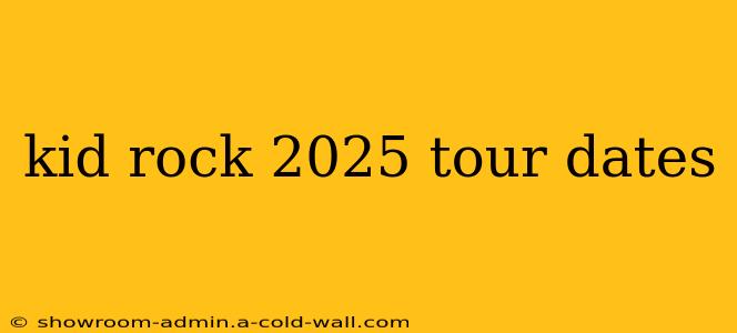 kid rock 2025 tour dates