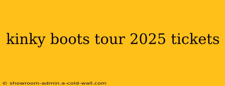 kinky boots tour 2025 tickets