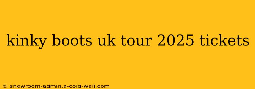 kinky boots uk tour 2025 tickets