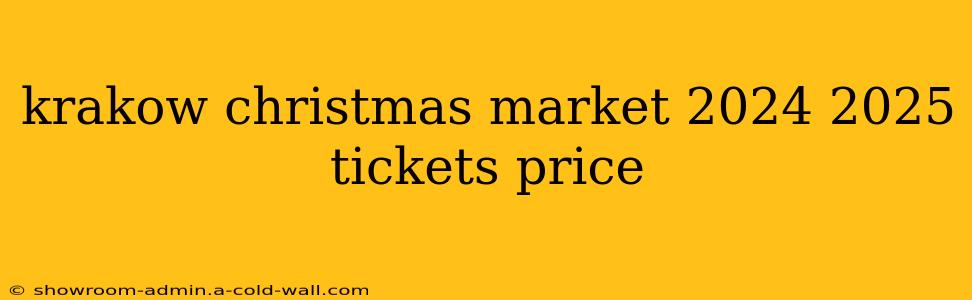 krakow christmas market 2024 2025 tickets price