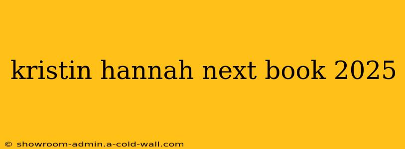 kristin hannah next book 2025