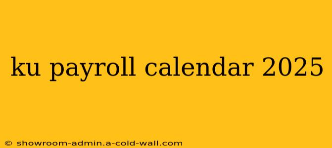 ku payroll calendar 2025