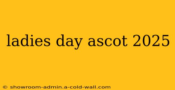 ladies day ascot 2025