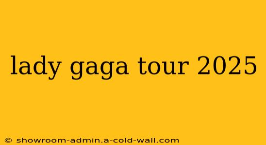 lady gaga tour 2025