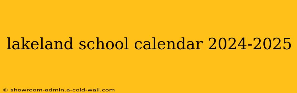 lakeland school calendar 2024-2025