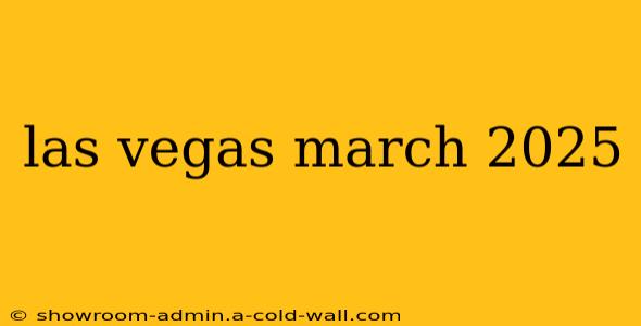 las vegas march 2025