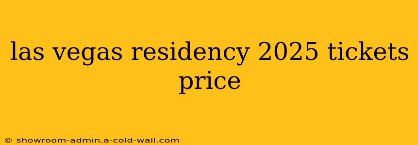 las vegas residency 2025 tickets price