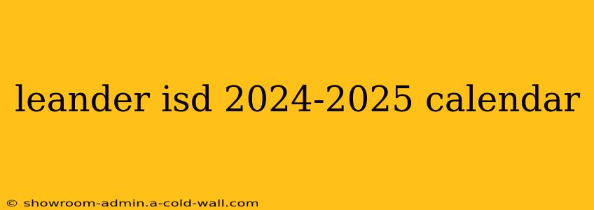 leander isd 2024-2025 calendar