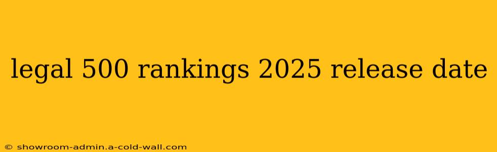 legal 500 rankings 2025 release date