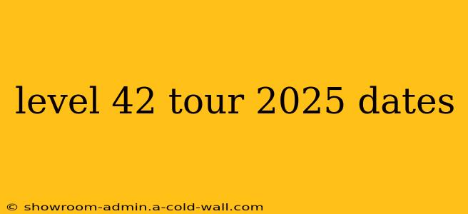 level 42 tour 2025 dates