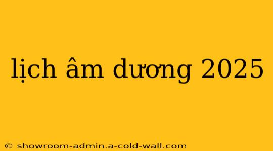 lịch âm dương 2025