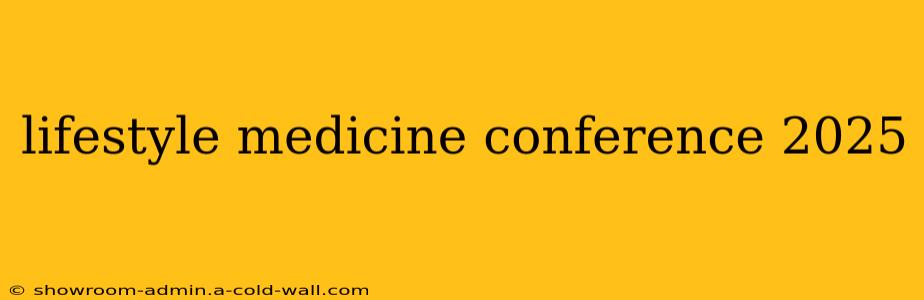 lifestyle medicine conference 2025