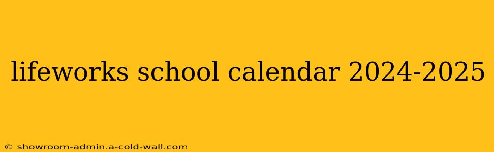 lifeworks school calendar 2024-2025