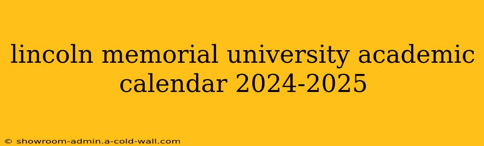 lincoln memorial university academic calendar 2024-2025