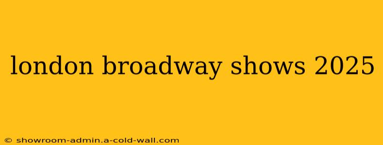 london broadway shows 2025