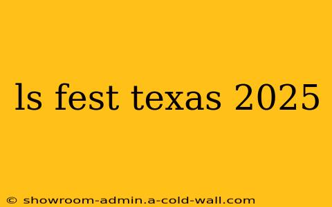 ls fest texas 2025