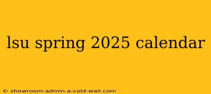 lsu spring 2025 calendar